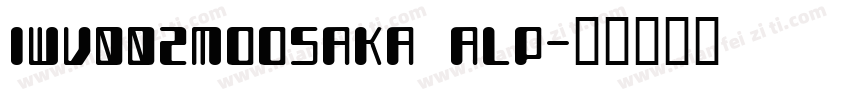 IWV002MOOSAKA ALP字体转换